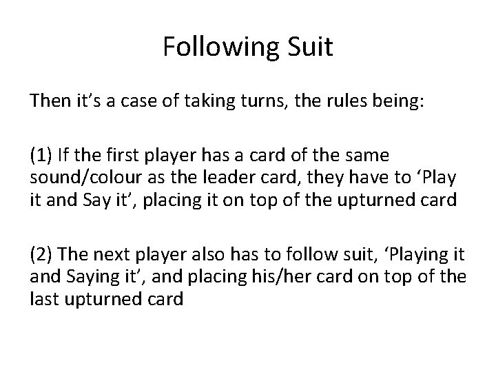 Following Suit Then it’s a case of taking turns, the rules being: (1) If