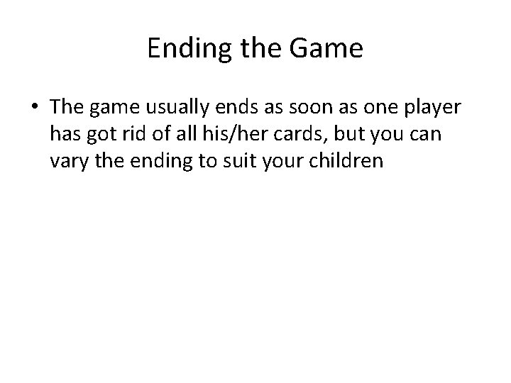 Ending the Game • The game usually ends as soon as one player has