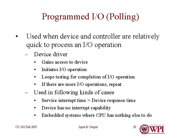 Programmed I/O (Polling) • Used when device and controller are relatively quick to process