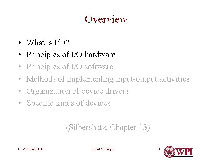Overview • • • What is I/O? Principles of I/O hardware Principles of I/O