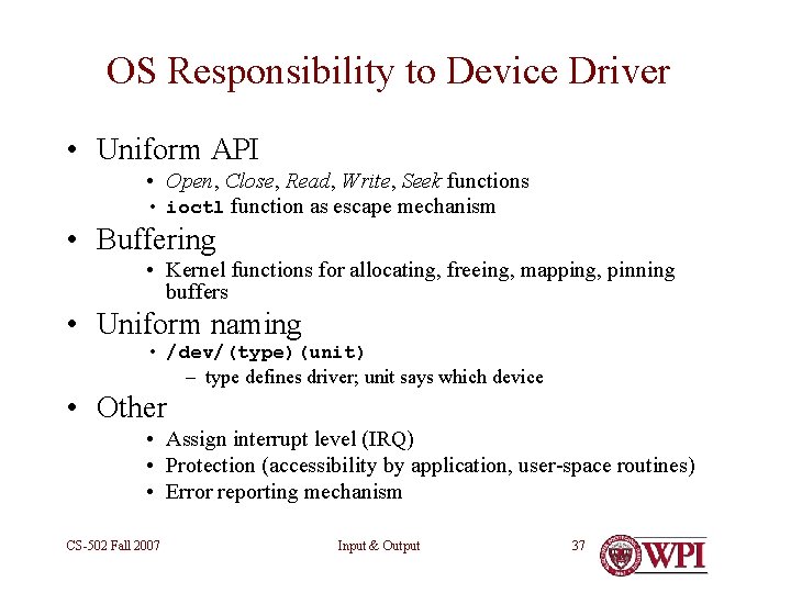 OS Responsibility to Device Driver • Uniform API • Open, Close, Read, Write, Seek