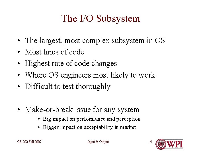 The I/O Subsystem • • • The largest, most complex subsystem in OS Most