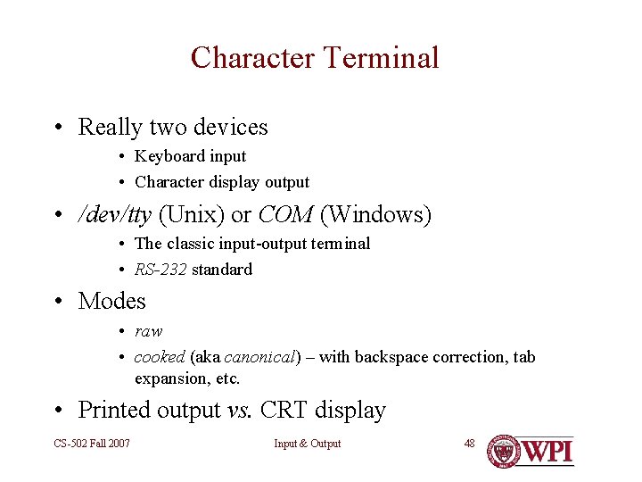 Character Terminal • Really two devices • Keyboard input • Character display output •