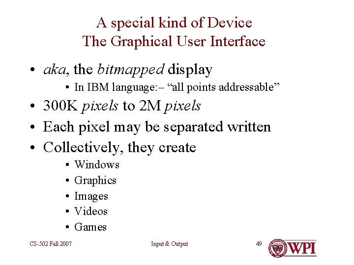 A special kind of Device The Graphical User Interface • aka, the bitmapped display
