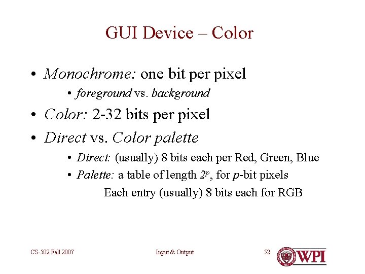GUI Device – Color • Monochrome: one bit per pixel • foreground vs. background