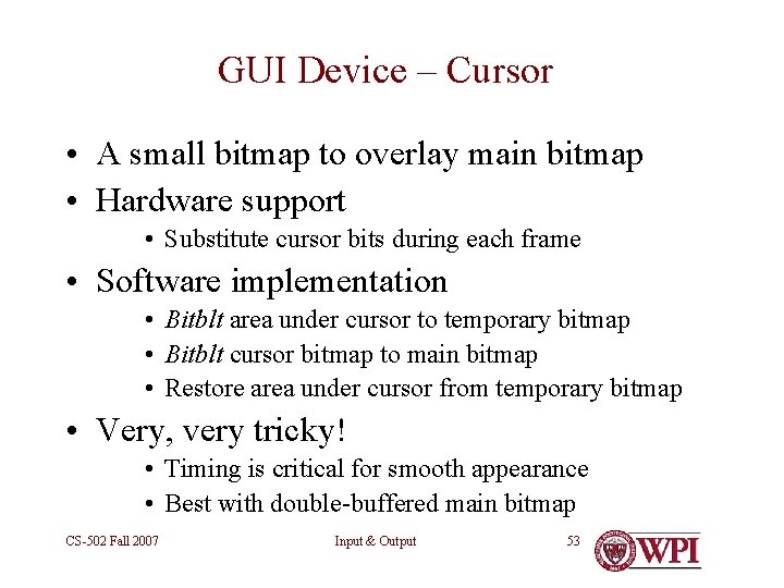 GUI Device – Cursor • A small bitmap to overlay main bitmap • Hardware