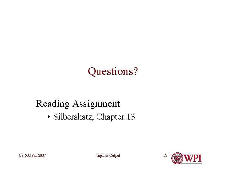 Questions? Reading Assignment • Silbershatz, Chapter 13 CS-502 Fall 2007 Input & Output 58