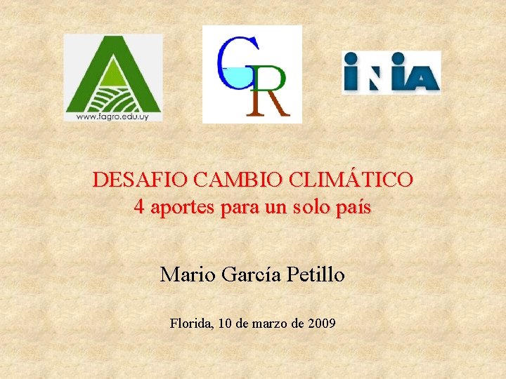 DESAFIO CAMBIO CLIMÁTICO 4 aportes para un solo país Mario García Petillo Florida, 10