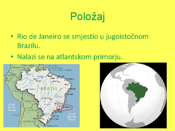 Položaj • Rio de Janeiro se smjestio u jugoistočnom Brazilu. • Nalazi se na