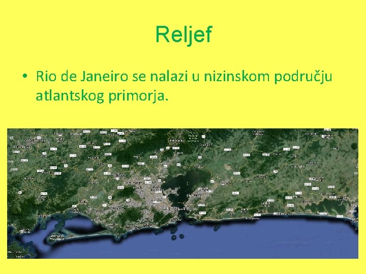 Reljef • Rio de Janeiro se nalazi u nizinskom području atlantskog primorja. 