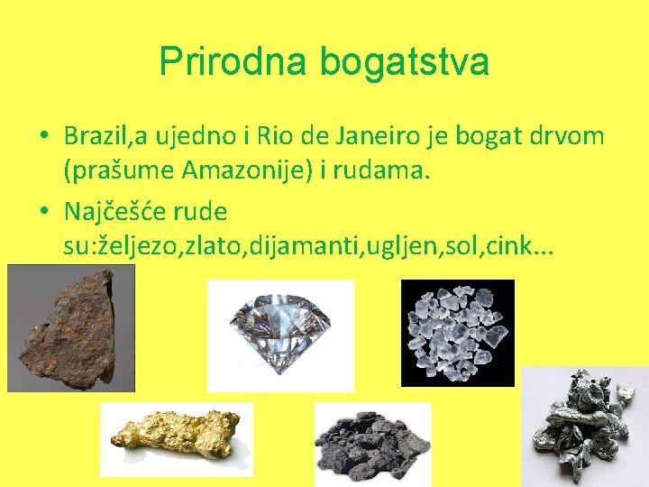 Prirodna bogatstva • Brazil, a ujedno i Rio de Janeiro je bogat drvom (prašume