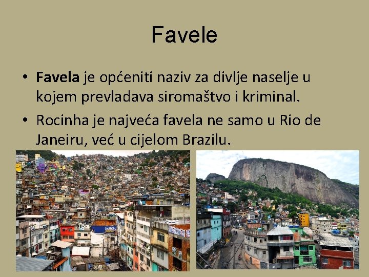 Favele • Favela je općeniti naziv za divlje naselje u kojem prevladava siromaštvo i
