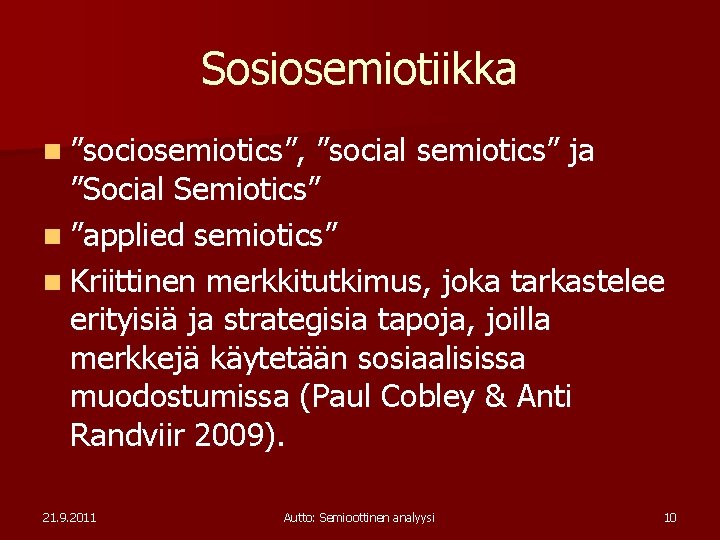 Sosiosemiotiikka n ”sociosemiotics”, ”social semiotics” ja ”Social Semiotics” n ”applied semiotics” n Kriittinen merkkitutkimus,