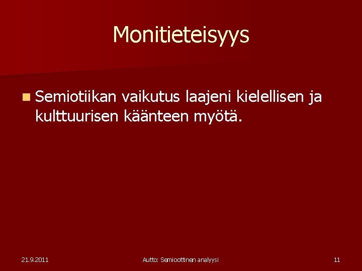 Monitieteisyys n Semiotiikan vaikutus laajeni kielellisen ja kulttuurisen käänteen myötä. 21. 9. 2011 Autto: