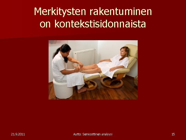 Merkitysten rakentuminen on kontekstisidonnaista 21. 9. 2011 Autto: Semioottinen analyysi 15 