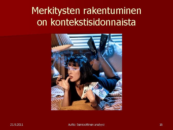 Merkitysten rakentuminen on kontekstisidonnaista 21. 9. 2011 Autto: Semioottinen analyysi 16 