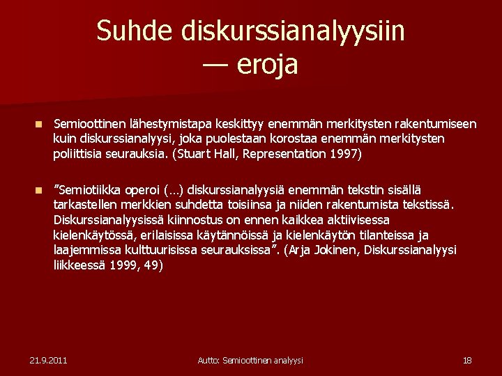 Suhde diskurssianalyysiin — eroja n Semioottinen lähestymistapa keskittyy enemmän merkitysten rakentumiseen kuin diskurssianalyysi, joka