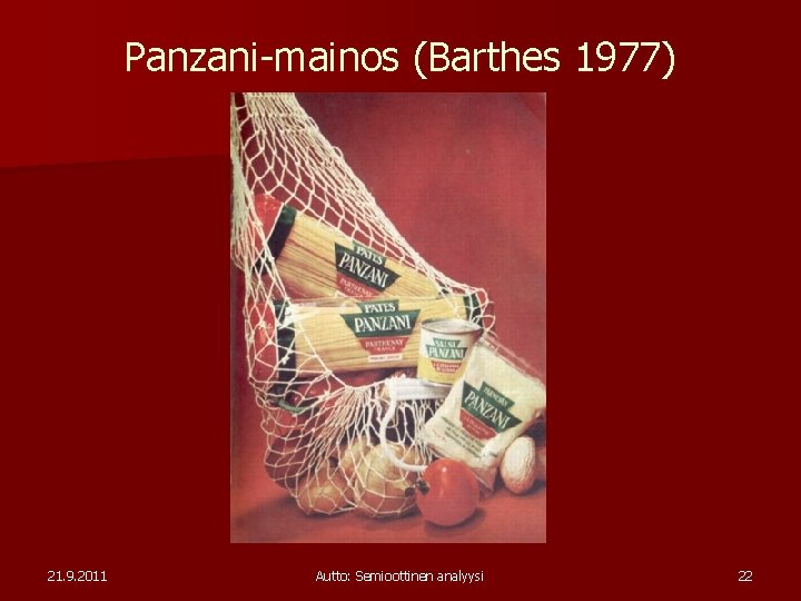 Panzani-mainos (Barthes 1977) 21. 9. 2011 Autto: Semioottinen analyysi 22 