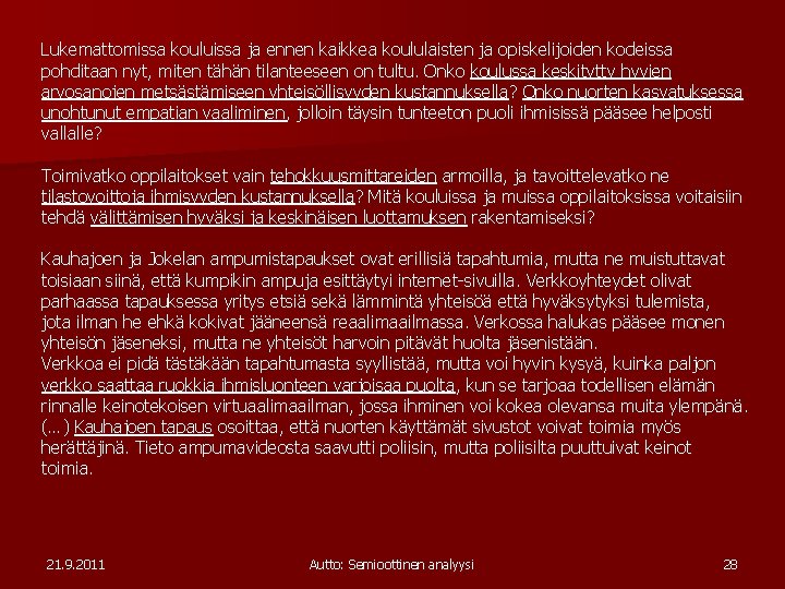 Lukemattomissa kouluissa ja ennen kaikkea koululaisten ja opiskelijoiden kodeissa pohditaan nyt, miten tähän tilanteeseen