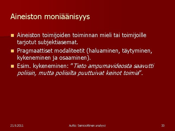 Aineiston moniäänisyys Aineiston toimijoiden toiminnan mieli tai toimijoille tarjotut subjektiasemat. n Pragmaattiset modaliteetit (haluaminen,