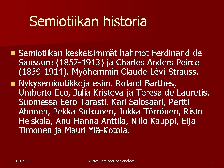 Semiotiikan historia Semiotiikan keskeisimmät hahmot Ferdinand de Saussure (1857 -1913) ja Charles Anders Peirce