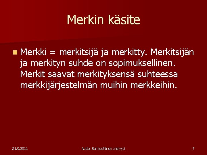 Merkin käsite n Merkki = merkitsijä ja merkitty. Merkitsijän ja merkityn suhde on sopimuksellinen.