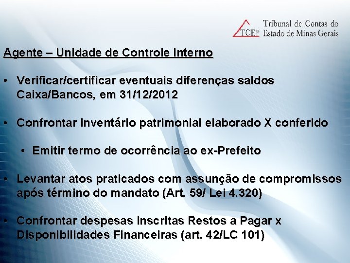 Agente – Unidade de Controle Interno • Verificar/certificar eventuais diferenças saldos Caixa/Bancos, em 31/12/2012