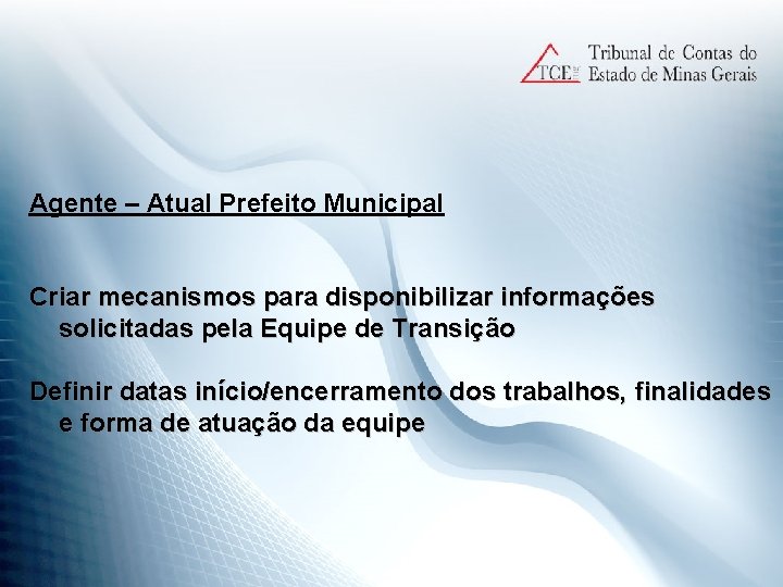 Agente – Atual Prefeito Municipal Criar mecanismos para disponibilizar informações solicitadas pela Equipe de