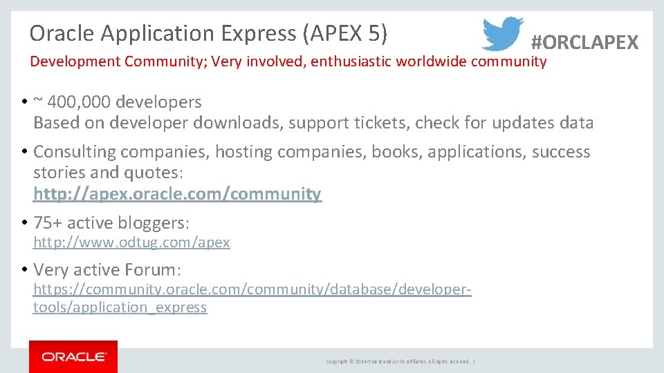 Oracle Application Express (APEX 5) #ORCLAPEX Development Community; Very involved, enthusiastic worldwide community •