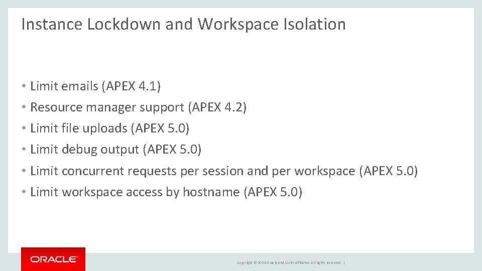 Instance Lockdown and Workspace Isolation • Limit emails (APEX 4. 1) • Resource manager
