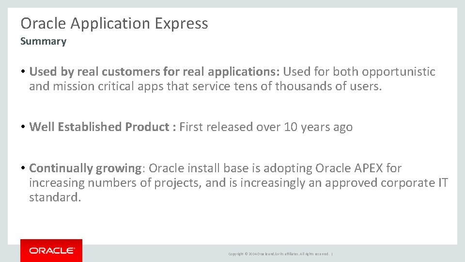 Oracle Application Express Summary • Used by real customers for real applications: Used for