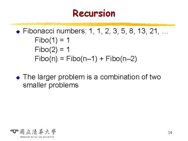 Recursion u u Fibonacci numbers: 1, 1, 2, 3, 5, 8, 13, 21, … Recursion u u Fibonacci numbers: 1, 1, 2, 3, 5, 8, 13, 21, …
