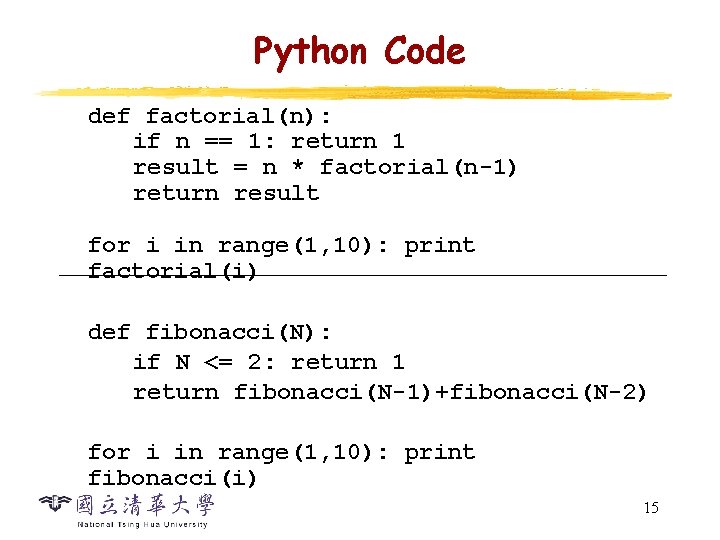 Python Code def factorial(n): if n == 1: return 1 result = n * Python Code def factorial(n): if n == 1: return 1 result = n *