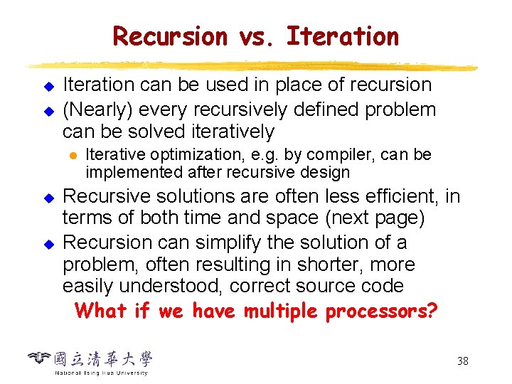 Recursion vs. Iteration u u Iteration can be used in place of recursion (Nearly) Recursion vs. Iteration u u Iteration can be used in place of recursion (Nearly)