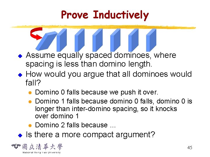 Prove Inductively u u Assume equally spaced dominoes, where spacing is less than domino Prove Inductively u u Assume equally spaced dominoes, where spacing is less than domino