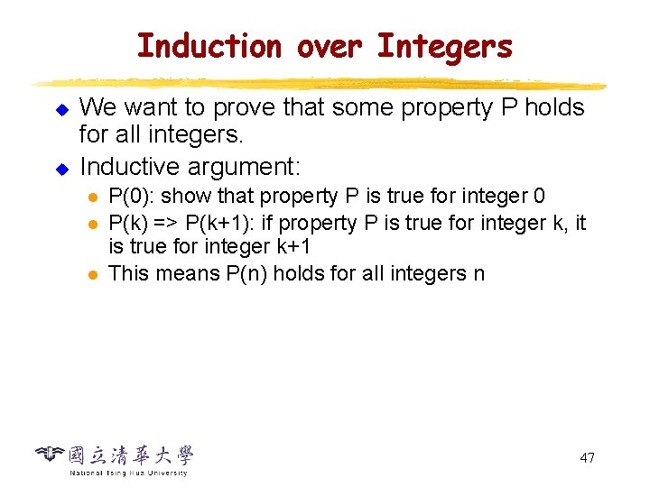 Induction over Integers u u We want to prove that some property P holds Induction over Integers u u We want to prove that some property P holds