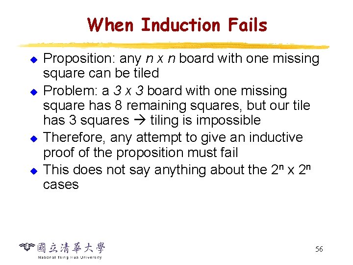 When Induction Fails u u Proposition: any n x n board with one missing When Induction Fails u u Proposition: any n x n board with one missing