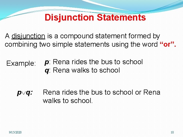Disjunction Statements A disjunction is a compound statement formed by combining two simple statements
