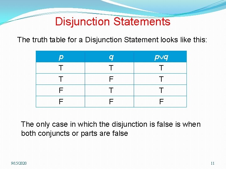 Disjunction Statements The truth table for a Disjunction Statement looks like this: p T