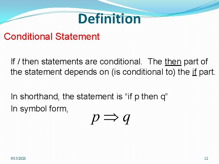 Definition Conditional Statement If / then statements are conditional. The then part of the