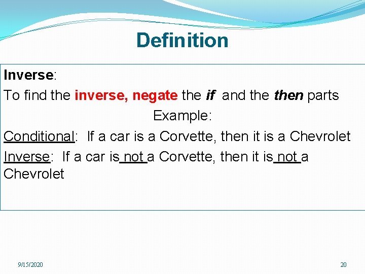 Definition Inverse: To find the inverse, negate the if and then parts Example: Conditional: