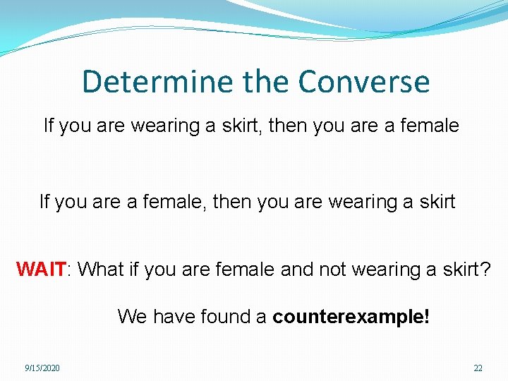 Determine the Converse If you are wearing a skirt, then you are a female