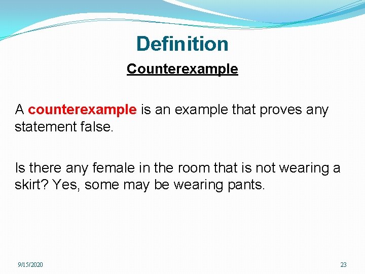 Definition Counterexample A counterexample is an example that proves any statement false. Is there