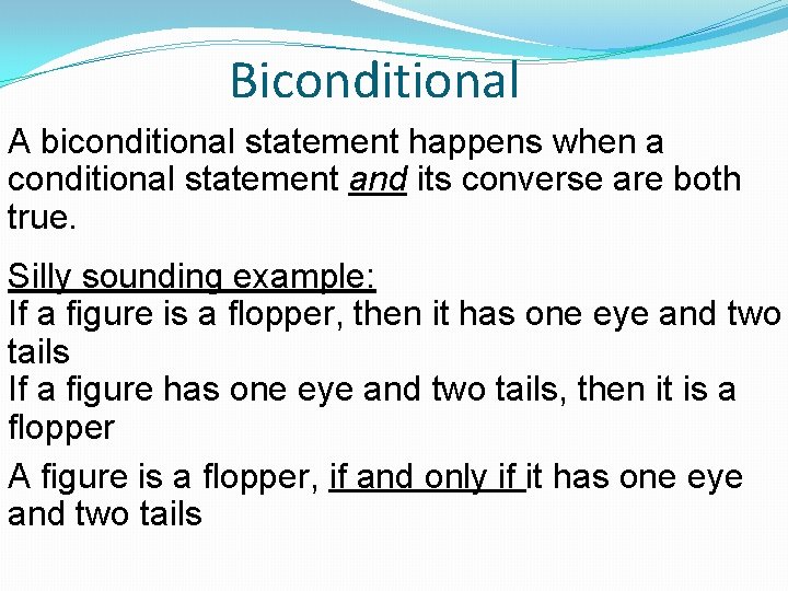 Biconditional A biconditional statement happens when a conditional statement and its converse are both