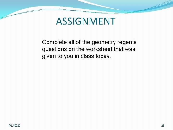 ASSIGNMENT Complete all of the geometry regents questions on the worksheet that was given