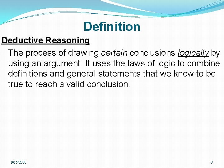 Definition Deductive Reasoning The process of drawing certain conclusions logically by using an argument.