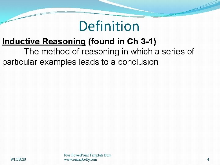 Definition Inductive Reasoning (found in Ch 3 -1) The method of reasoning in which