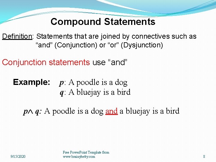 Compound Statements Definition: Statements that are joined by connectives such as “and” (Conjunction) or