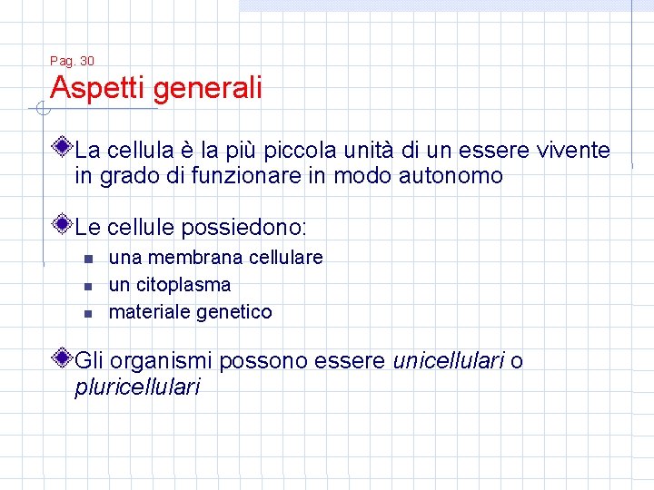 Pag. 30 Aspetti generali La cellula è la più piccola unità di un essere