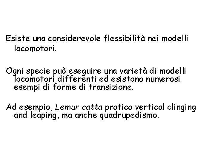 Esiste una considerevole flessibilità nei modelli locomotori. Ogni specie può eseguire una varietà di